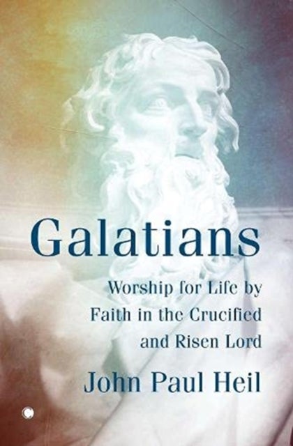Galatians - Worship for Life by Faith in the Crucified and Risen Lord