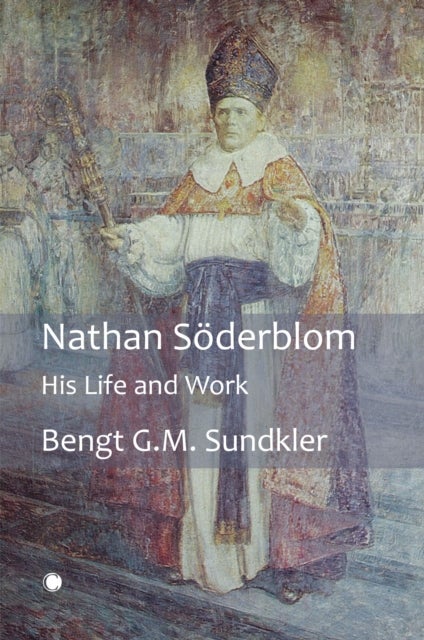 Nathan Soderblom - His Life and Work
