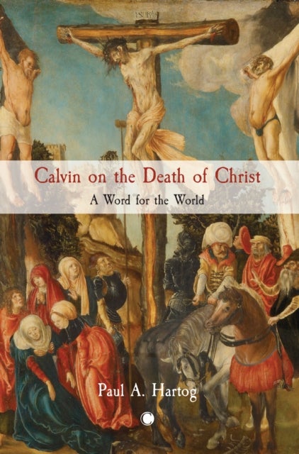 Calvin on the Death of Christ - A Word for the World