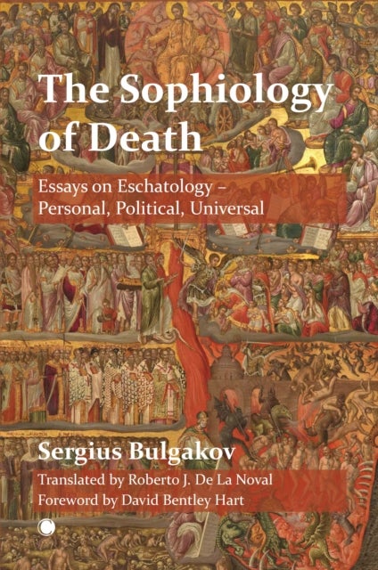 The The Sophiology of Death - Essays on Eschatology - Personal, Political, Universal