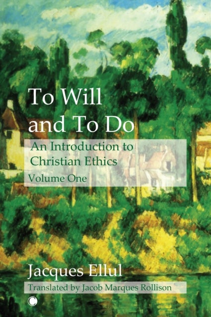 To Will and To Do Vol I - An Introduction to Christian Ethics