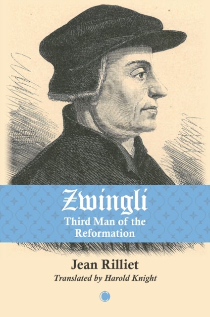 Zwingli - Third Man of the Reformation
