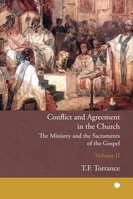 Conflict and Agreement in the Church, Volume 2 - The Ministry and the Sacraments of the Gospel