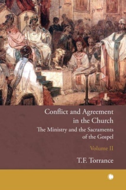 Conflict and Agreement in the Church, Volume 2 - The Ministry and the Sacraments of the Gospel
