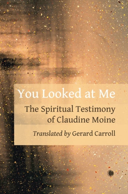 You Looked At Me - The Spiritual Testimony of Claudine Moine
