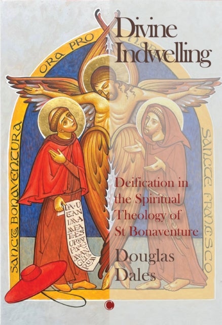 Divine Indwelling - Deification in the Spiritual Theology of St Bonaventure