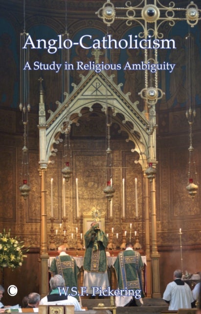 Anglo-Catholicism - A Study in Religious Ambiguity