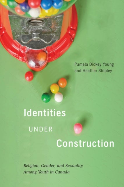 Identities Under Construction - Religion, Gender, and Sexuality among Youth in Canada
