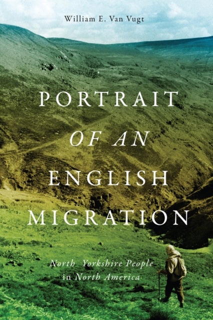 Portrait of an English Migration - North Yorkshire People in North America