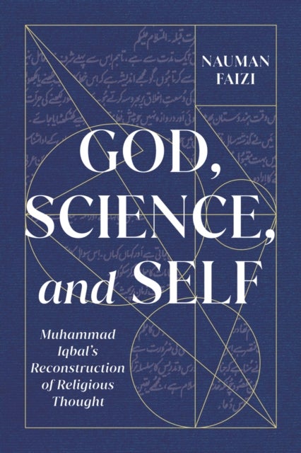 God, Science, and Self - Muhammad Iqbal's Reconstruction of Religious Thought