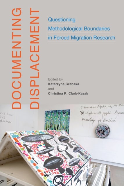 Documenting Displacement - Questioning Methodological Boundaries in Forced Migration Research