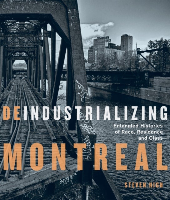 Deindustrializing Montreal - Entangled Histories of Race, Residence, and Class
