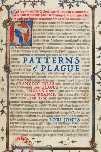 Patterns of Plague - Changing Ideas about Plague in England and France, 1348–1750