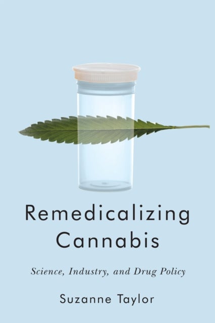 Remedicalizing Cannabis - Science, Industry, and Drug Policy