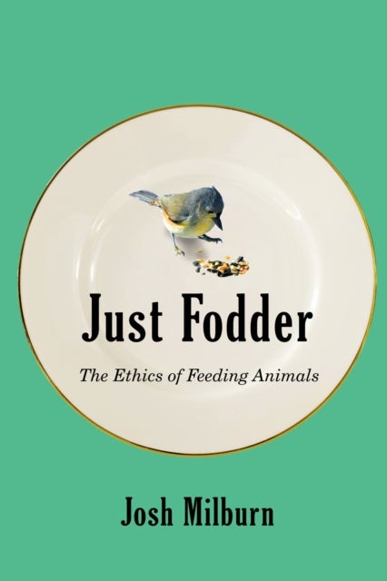 Just Fodder - The Ethics of Feeding Animals