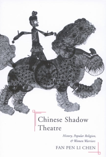 Chinese Shadow Theatre - History, Popular Religion, and Women Warriors