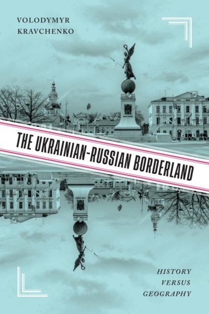 The Ukrainian-Russian Borderland - History Versus Geography