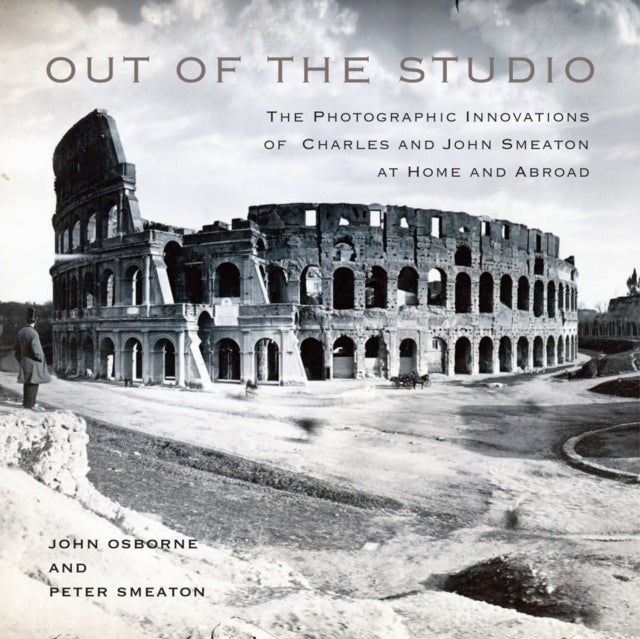 Out of the Studio - The Photographic Innovations of Charles and John Smeaton at Home and Abroad