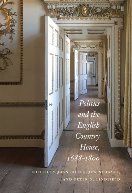 Politics and the English Country House, 1688?1800
