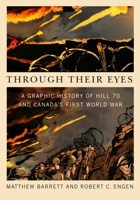 Through Their Eyes - A Graphic History of Hill 70 and Canada's First World War
