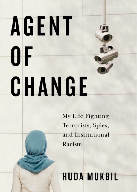 Agent of Change - My Life Fighting Terrorists, Spies, and Institutional Racism