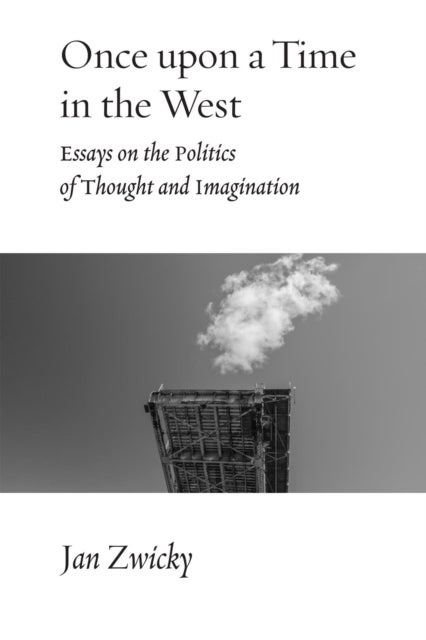 Once upon a Time in the West - Essays on the Politics of Thought and Imagination