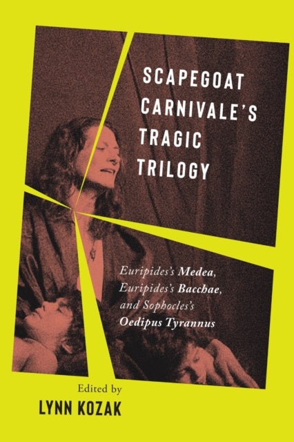 Scapegoat Carnivale's Tragic Trilogy - Euripides's Medea, Euripides's Bacchae, and Sophocles's Oedipus Tyrannus