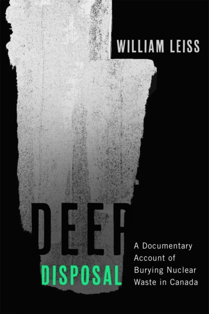 Deep Disposal - A Documentary Account of Burying Nuclear Waste in Canada