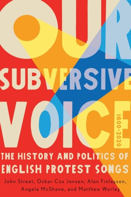 Our Subversive Voice - The History and Politics of English Protest Songs, 1600–2020