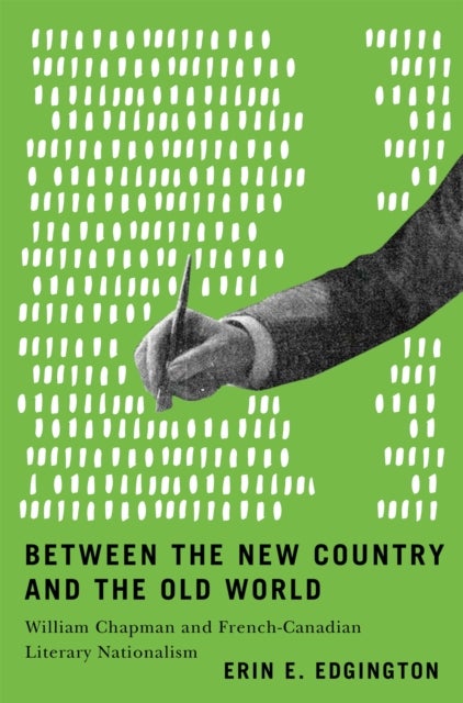 Between the New Country and the Old World - William Chapman and French-Canadian Literary Nationalism