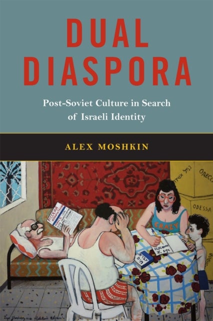 Dual Diaspora - Post-Soviet Culture in Search of Israeli Identity
