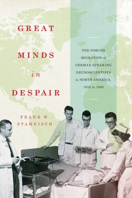 Great Minds in Despair - The Forced Migration of German-Speaking Neuroscientists to North America, 1933 to 1989