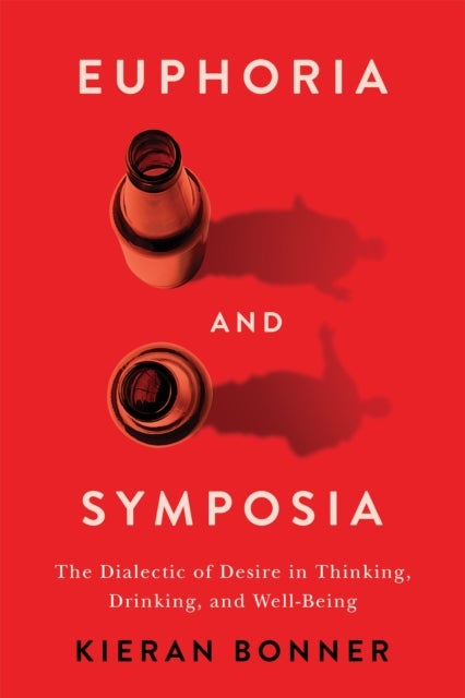 Euphoria and Symposia - The Dialectic of Desire in Thinking, Drinking, and Well-Being