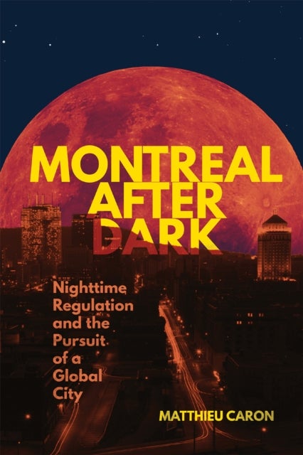 Montreal After Dark - Nighttime Regulation and the Pursuit of a Global City