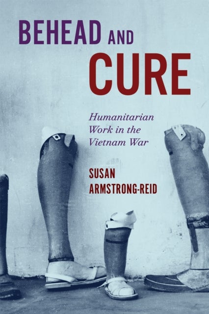 Behead and Cure - Humanitarian Work in the Vietnam War