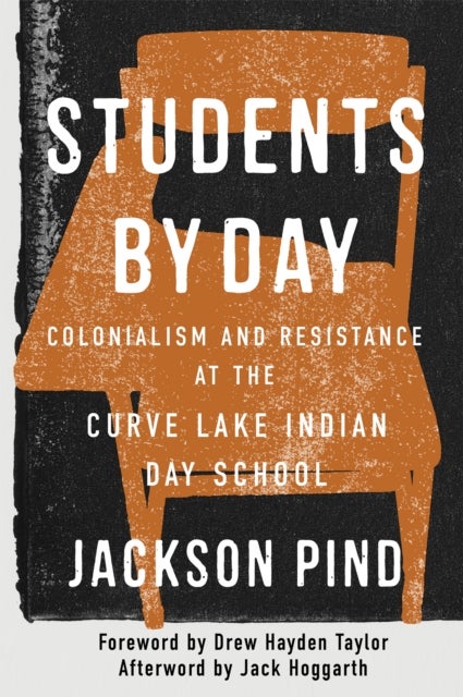 Students by Day - Colonialism and Resistance at the Curve Lake Indian Day School