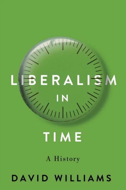 Liberalism in Time - A History