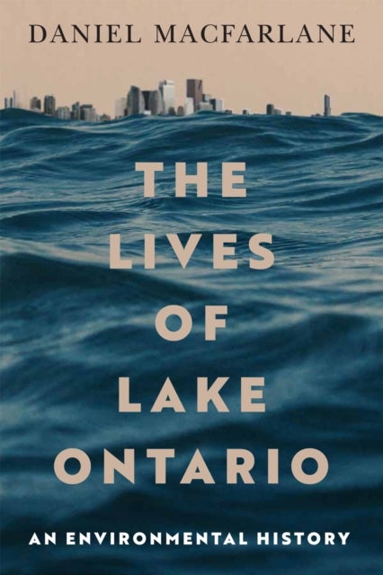 The Lives of Lake Ontario - An Environmental History