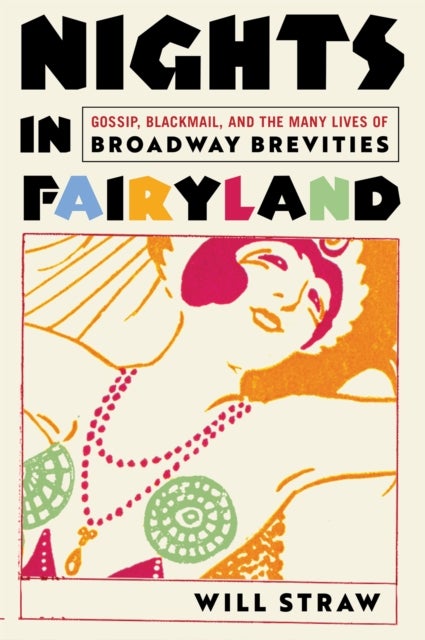Nights in Fairyland - Gossip, Blackmail, and the Many Lives of “Broadway Brevities”