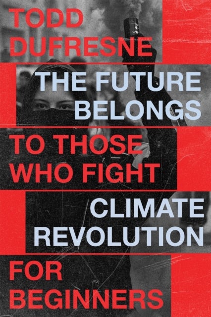 The Future Belongs to Those Who Fight - Climate Revolution for Beginners