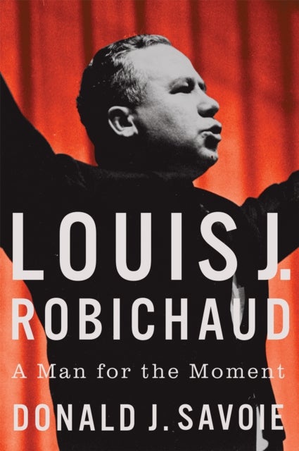Louis J. Robichaud - A Man for the Moment