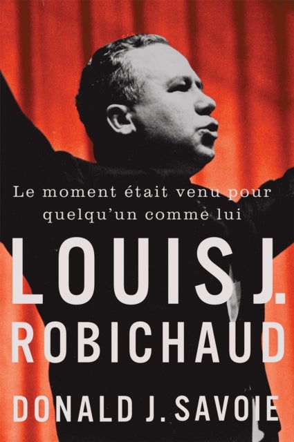 Le Moment etait Venu Pour Quelqu'un Comme Lui - Louis J. Robichaud
