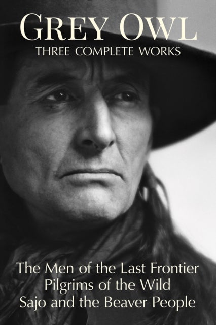 Grey Owl - Three Complete Works