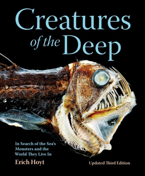 Creatures of the Deep - In Search of the Sea's Monsters and the World They Live In