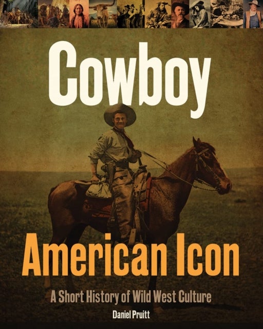Cowboy - American Icon - A Short History of Wild West Culture