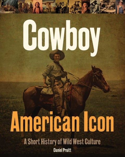Cowboy - American Icon - A Short History of Wild West Culture