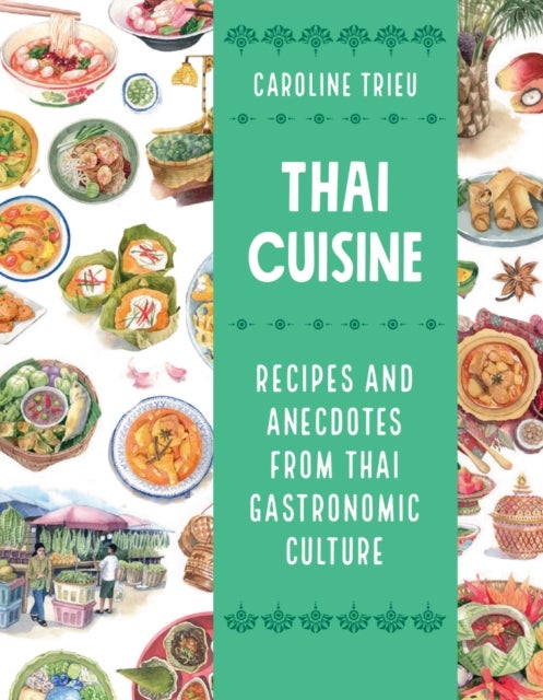 Thai Cuisine - Recipes and Anecdotes from Thai Gastronomic Culture