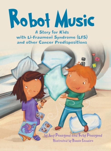Robot Music - A Story for Kids with Li-Fraumeni Syndrome and Other Cancer Predispositions
