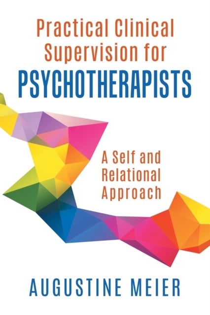 Practical Clinical Supervision for Psychotherapists - A Self and Relational Approach