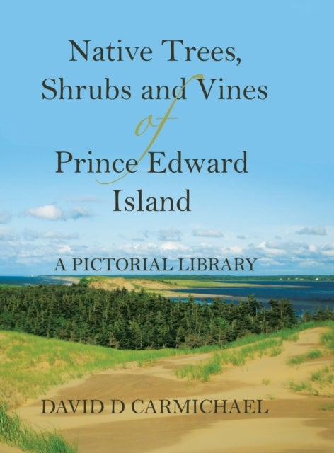 Native Trees, Shrubs and Vines of Prince Edward Island - A Pictorial Library